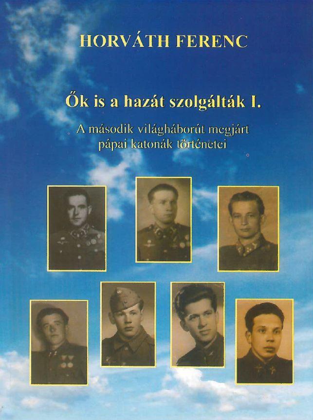 k Is A Hazt Szolgltk I. - A Msodik Vilghbort Megjrt Ppai Katonk Trt