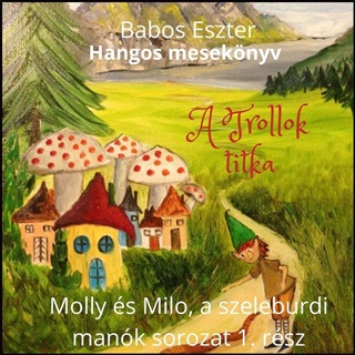 A Trollok Titka - Molly s Milo, A Szeleburdi Mank 1. (Hangosknyv)