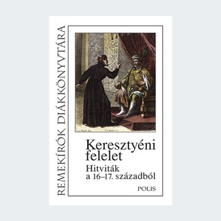 Keresztyni Felelet - Hitvitk A 16-17. Szzadbl
