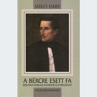 A Brcre Esett Fa - Blni Farkas Sndor letregnye