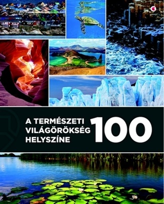 A Termszeti Vilgrksg 100 Helyszne