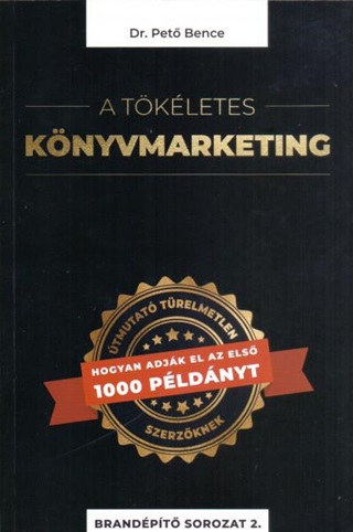 A Tkletes Knyvmarketing - tmutat Trelmetlen Szerzknek, Hogyan Adjk El Az