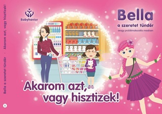 Akarom Azt, Vagy Hisztizek! - Bella, A Szeretet Tndr 1.