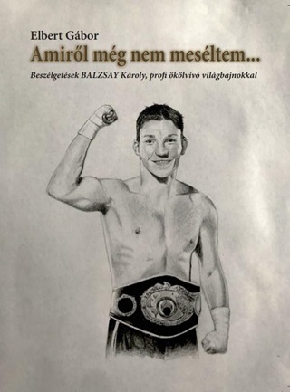 Amirl Mg Nem Mesltem... - Beszlgetsek Balzsay Kroly, Profi klvv