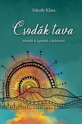 Csodk Tava - Mondk s Legendk A Balatonrl