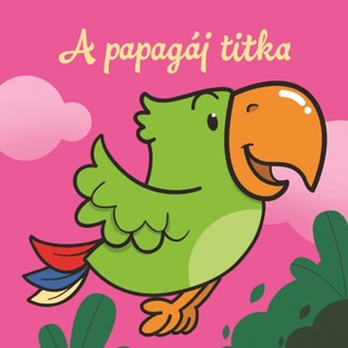 A Papagj Titka  llati Kalandok  Szivacsknyv