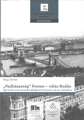 Vadhzassg Pesten  Vls Budn. Egy Budai Orvos Mozaikcsaldjnak Trtnete
