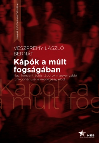 Kpk A Mlt Fogsgban - Nci Koncentrcis Tborok Magyar Zsid Funkcionriusa