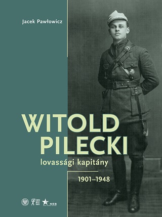 Witold Pilecki - Lovassgi Kapitny 1901-1948