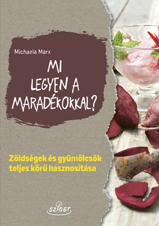 Mi Legyen A Maradkokkal? - Zldsgek s Gymlcsk Teljes Kr Hasznostsa