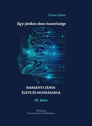 Egy Jtkos Elme sszersge - Harsnyi Jnos lete s Munkssga Iii. Ktet