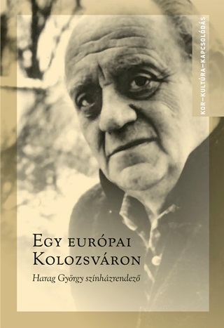 Egy Eurpai Kolozsvron - Harag Gyrgy Sznhzrendez