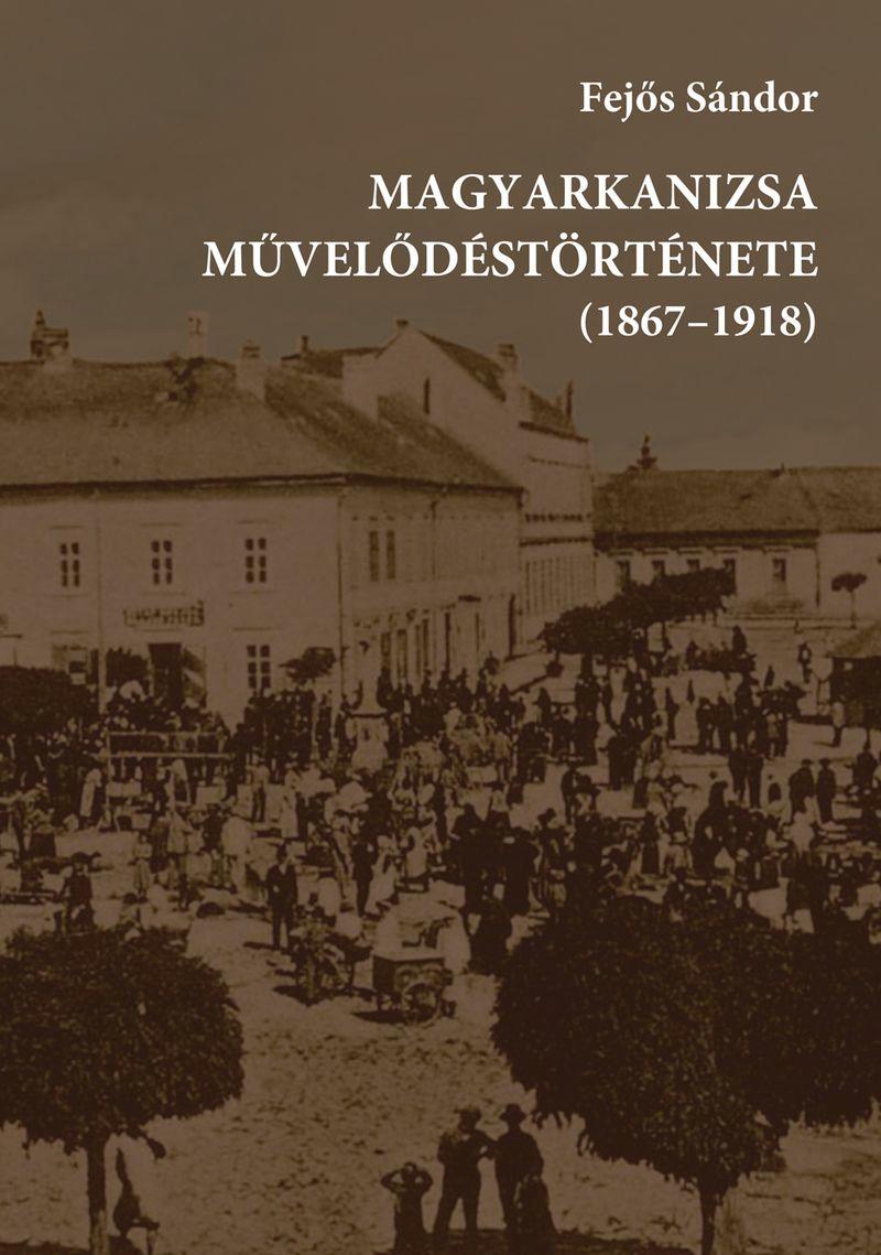 Magyarkanizsa Mveldstrtnete (1867-1918)