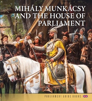 Mihly Munkcsy And The House Of Parliament (Angol Nyelv)