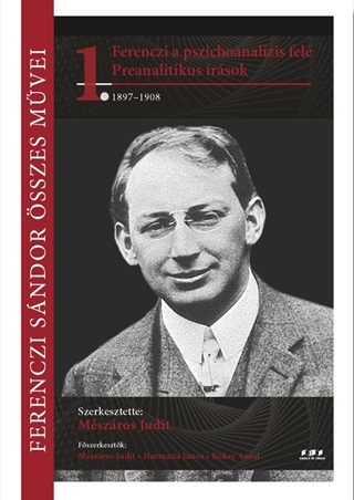 Ferenczi Sndor sszes Mvei 1. - Ferenczi A Pszichoanalzis Fel - Preanalitiku