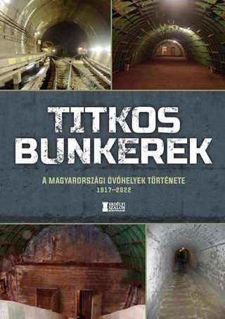 Titkos Bunkerek - A Magyarorszgi vhelyek Trtnete 19172022