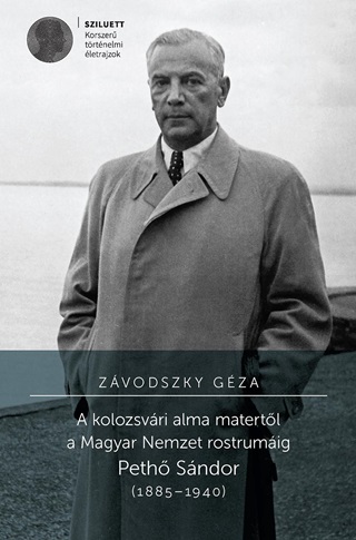 A Kolozsvri Alma Matertl A Magyar Nemzet Rostrumig. Peth Sndor (18851940)