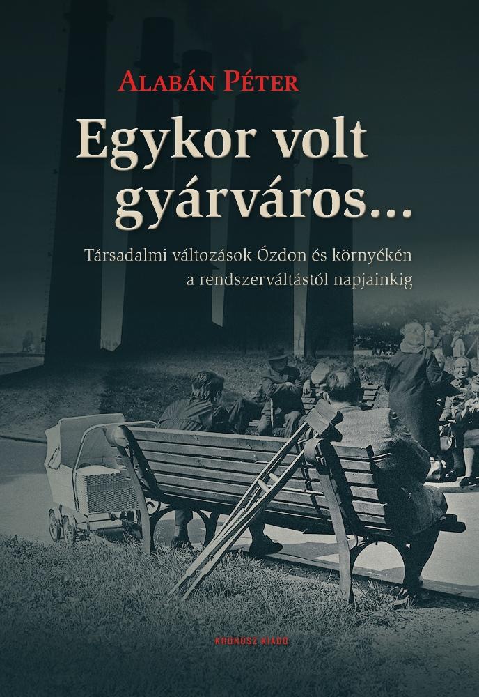 Egykor Volt Gyrvros... Trsadalmi Vltozsok zdon s Krnykn A Rendszervlt