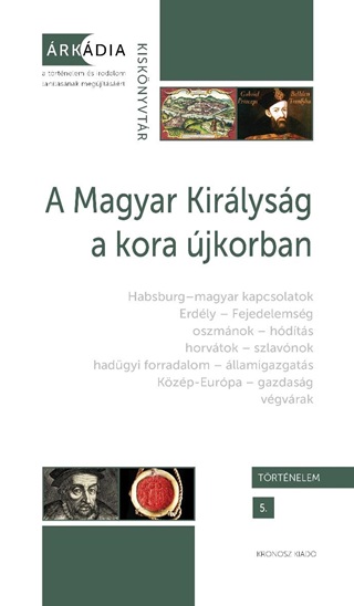 A Magyar Kirlysg A Kora jkorban - rkdia Kisknyvtr, Trtnelem 5.