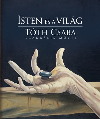 Isten s A Vilg - Tth Csaba Szakrlis Mvei