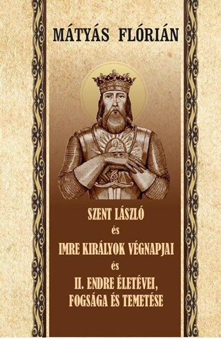 Szent Lszl s Imre Kirlyok Vgnapjai Ii. Endre letvei, Fogsga s Temetse