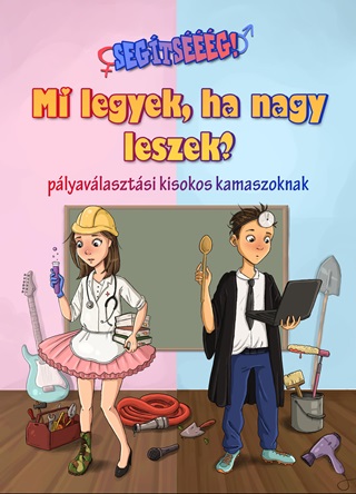 Segtsg! Mi Legyek, Ha Nagy Leszek?