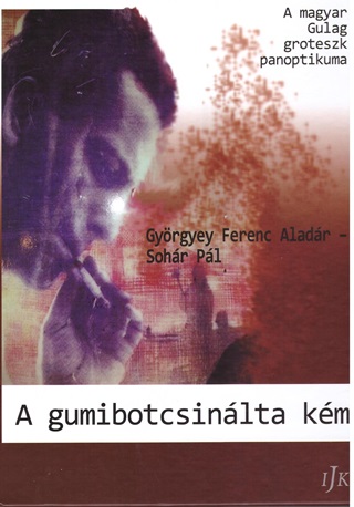 A Gumibotcsinlta Km - A Magyar Gulag Groteszk Panoptikuma