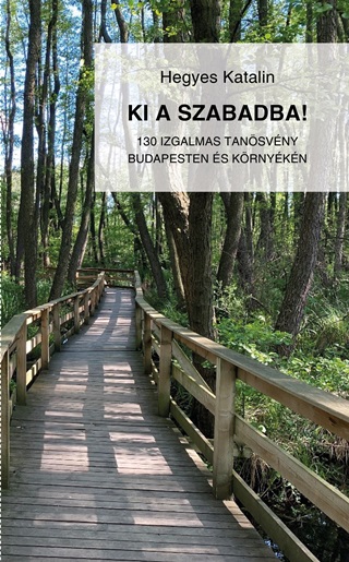Ki A Szabadba! - 130 Izgalmas Tansvny Budapesten s Krnykn
