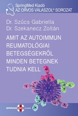 Dr. Szcs Gabriella-Dr. Szekanecz Zoltn - Amit Az Autoimmun Reumatolgiai Betegsgekrl Minden Betegnek Tudnia Kell