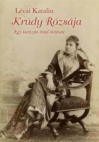 Krdy Rzsja - Egy Kurtizn rn Trtnete