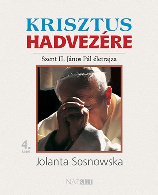 Krisztus Hadvezre - Szent Ii. Jnos Pl letrajza 4. Ktet