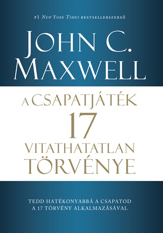 John C. Maxwell - A Csapatjtk 17 Vitathatatlan Trvnye