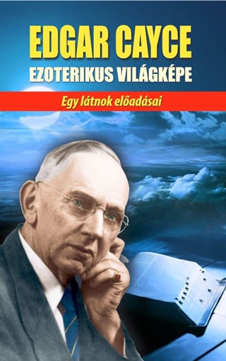 Edgar Cayce - Edgar Cayce Ezoterikus Vilgkpe - Egy Ltnok Eladsai