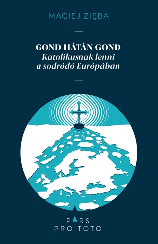Gond Htn Gond - Katolikusnak Lenni A Sodrd Eurpban