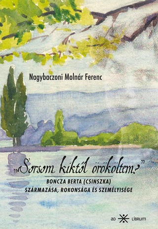 Sorsom Kiktl rkltem? - Boncza Berta (Csinszka) Szrmazsa, Rokonsga s Szem