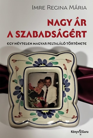 Nagy r A Szabadsgrt - Egy Nvtelen Magyar Feltall Trtnete