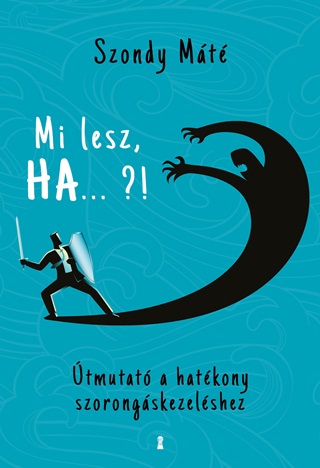 Mi Lesz, Ha ... ?! - tmutat A Hatkony Szorongskezelshez