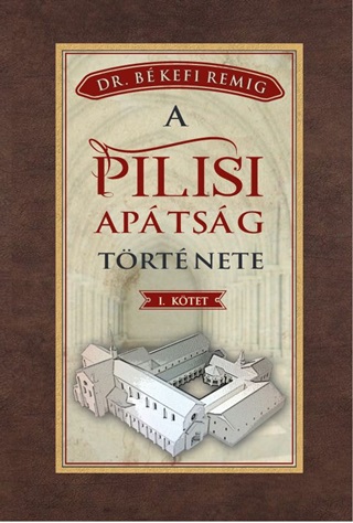 A Pilisi Aptsg Trtnete I. Ktet