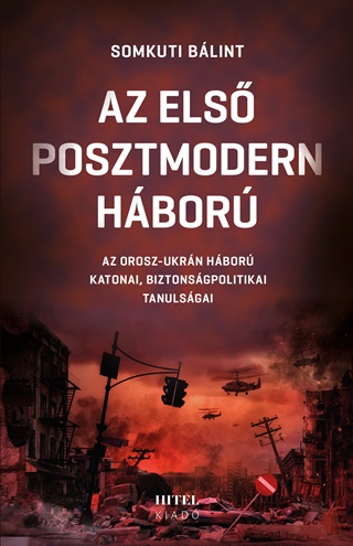 Somkuti Blint - Az Els Posztmodern Hbor - Az Orosz-Ukrn Hbor Katonai, Biztonsgpolitikai T