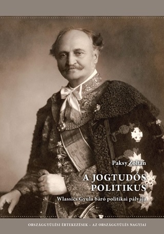 Dr. Paksy Zoltn - A Jogtuds Politikus - Wlassics Gyula Br Politikai Plyja