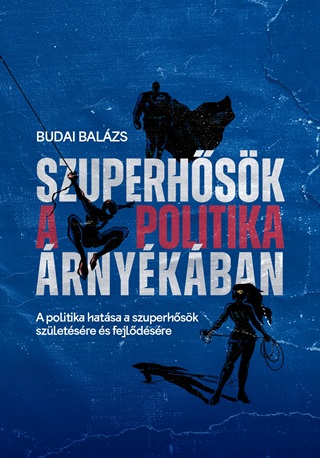 Budai Balzs - Szuperhsk A Politika rnykban