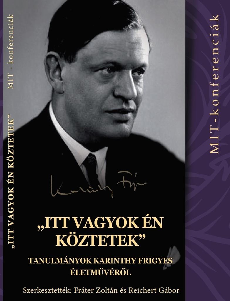 Itt Vagyok n Kztetek - Tanulmnyok Karinthy Frigyes letmvrl