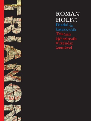 Roman Holec - Diadal s Katasztrfa - Trianon Egy Szlovk Trtnsz Szemvel