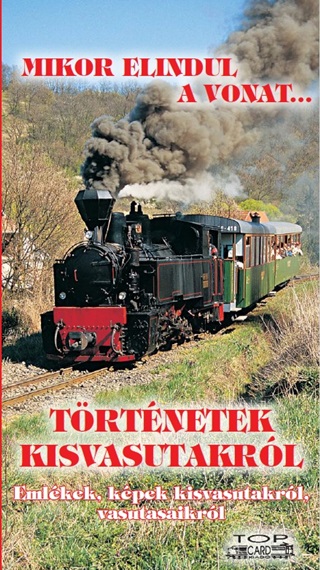 Mikor Elindul A Vonat... - Trtnetek Kisvastakrl
