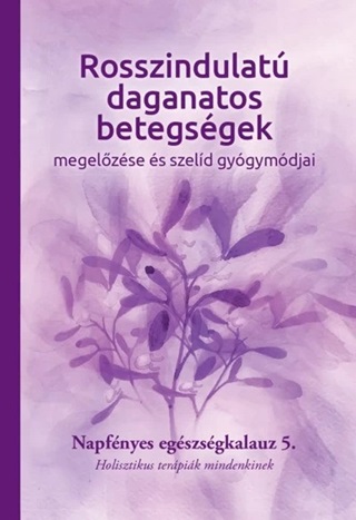 Rosszindulat Daganatos Betegsgek  Megelzse s Szeld Gygymdjai 5.
