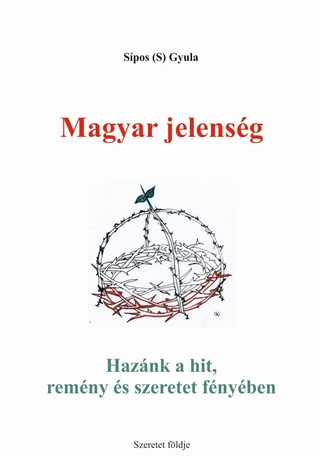 Magyar Jelensg - Haznk A Hit, Remny s Szeretet Fnyben