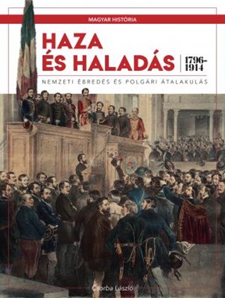 Haza s Halads - Nemzeti breds s Polgri talakuls (1796-1914)
