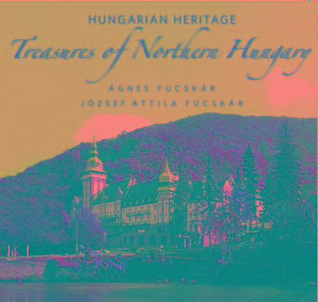 Hungarian Heritage - Treasures Of Northern Hungary