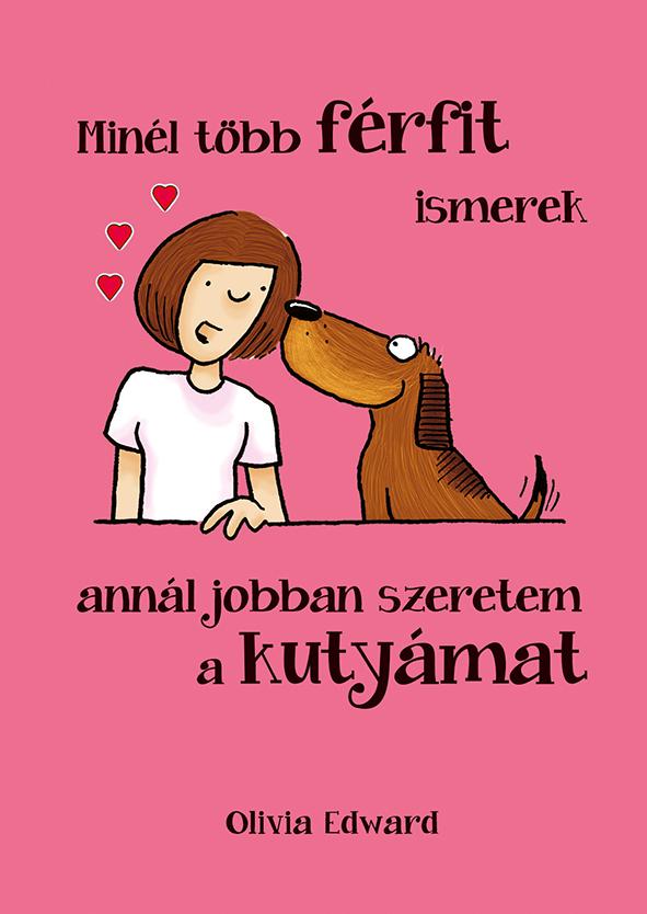 Minl Tbb Frfit Ismerek, Annl Jobban Szeretem A Kutymat