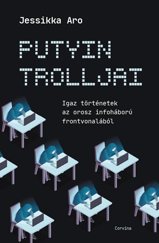 Putyin Trolljai - Igaz Trtnetek Az Orosz Infohbor Frontvonalbl